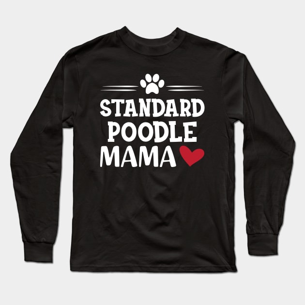 Standard Poodle Mama Long Sleeve T-Shirt by KC Happy Shop